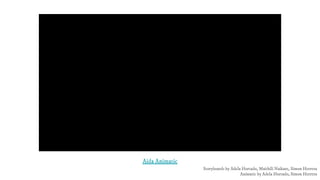 Aida Animatic
Storyboards by Adela Hurtado, Maithili Naikare, Simon Herrera
Animatic by Adela Hurtado, Simon Herrera
 