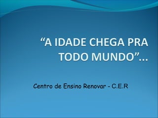 Centro de Ensino Renovar - C.E.R 
 