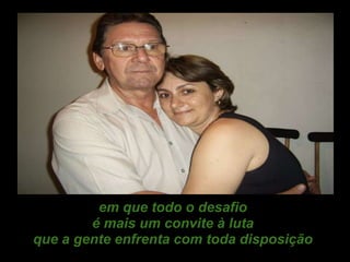 em que todo o desafio é mais um convite à luta que a gente enfrenta com toda disposição 