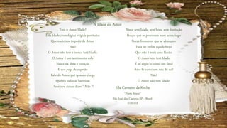 Terá o Amor Idade?
Esta Idade cronológica exigida por todos
Querendo nos impedir de Amar.
Não!
O Amor não tem e nunca terá Idade.
O Amor é um sentimento solo
Nasce na alma e coração
E nos pega de supetão
Falo do Amor que quando chega
Quebra todas as barreiras
Sem nos deixar dizer " Não "!
Amor sem Idade, sem hora, sem limitação
Braços que se procuram num aconchego
Bocas frementes que se alcançam
Para ter enfim aquele beijo
Que não é mais uma Ilusão.
O Amor não tem Idade
É só segui-lo como um farol
Amá-lo como um raio de sol!
Não!
O Amor não tem Idade!
A Idade do Amor
Eda Carneiro da Rocha
"Poeta Amor“
São José dos Campos-SP - Brasil
22/09/2018
 