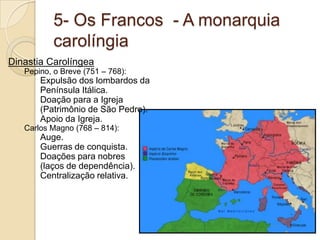   Síntese de elementos do antigo Império Romano + povos bárbaros + cristianismo.4- Os Povos Bárbaros:Povos fora das fronteiras (sem cultura greco-romana).