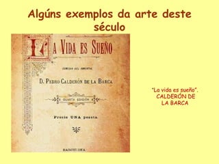 Algúnsexemplos da arte desteséculo“La vida es sueño”. CALDERÓN DE LA BARCA
