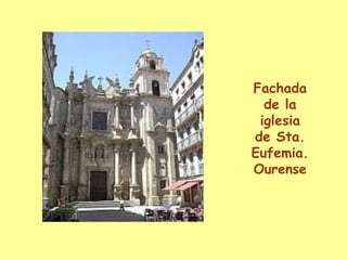 Fachada de la iglesia de Sta. Eufemia.Ourense