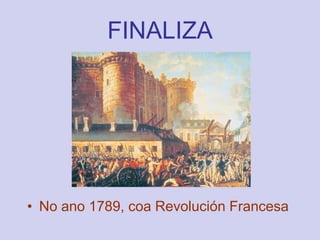FINALIZANo ano 1789, coa Revolución Francesa