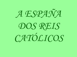 A ESPAÑA DOS REIS CATÓLICOS