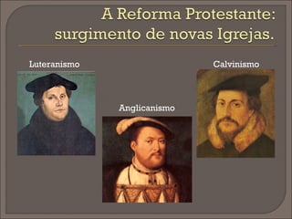 Luteranismo                  Calvinismo



              Anglicanismo
 