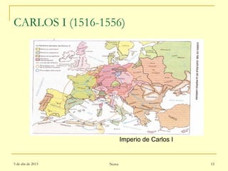 CARLOS I (1516-1556)




                           Imperio de Carlos I


5 de abr de 2013   Nerea                         12
 