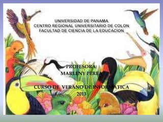 NOMBRE :
        AIDA WILLIAMS
            1-717-682
         PROFESORA:
        MARLENY PEREA

CURSO DE VERANO DE INFORMATICA
             2013
 