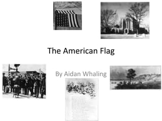 The American Flag

  By Aidan Whaling
 