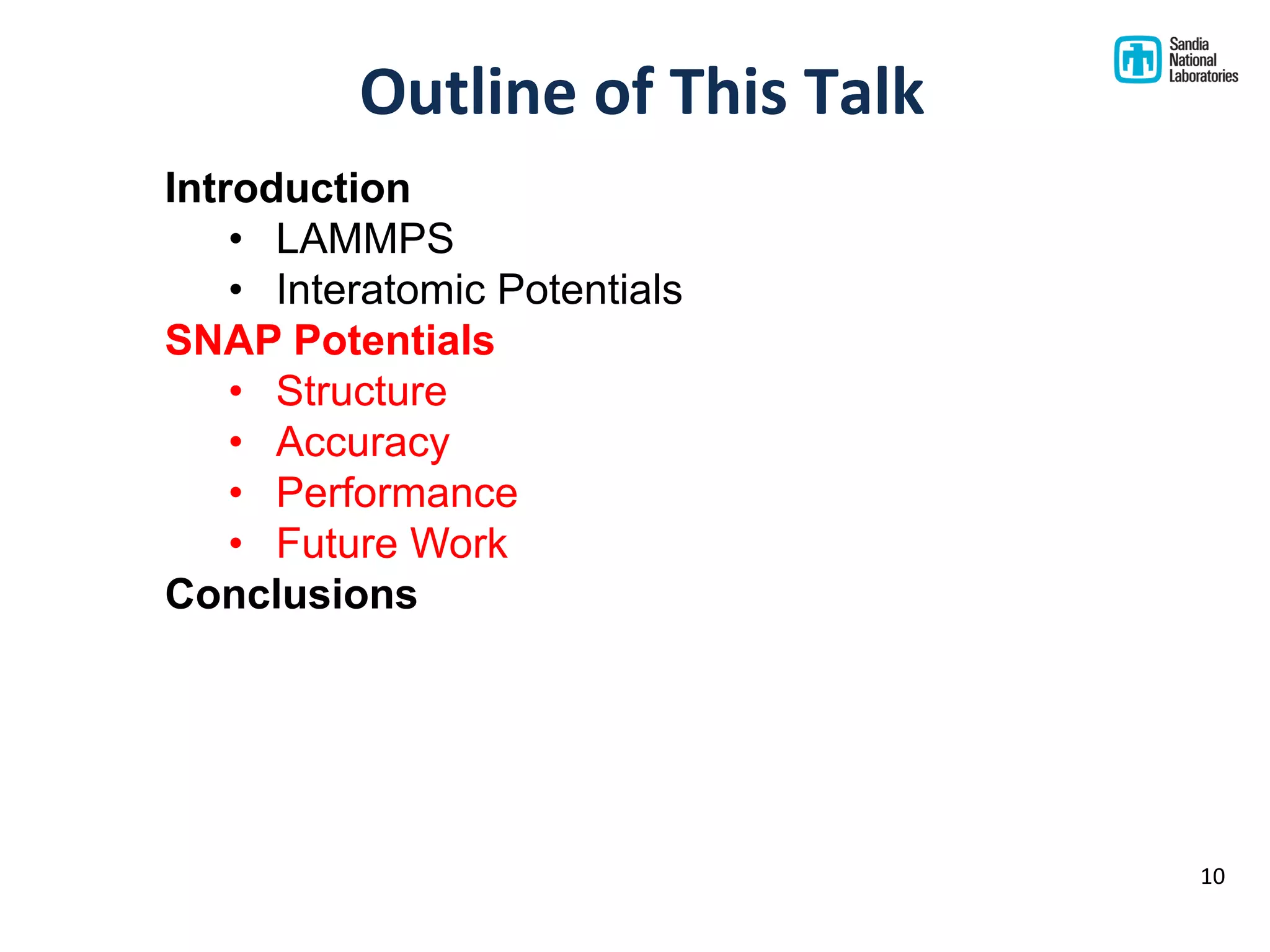 Outline of This Talk
10
Introduction
• LAMMPS
• Interatomic Potentials
SNAP Potentials
• Structure
• Accuracy
• Performance
• Future Work
Conclusions
 