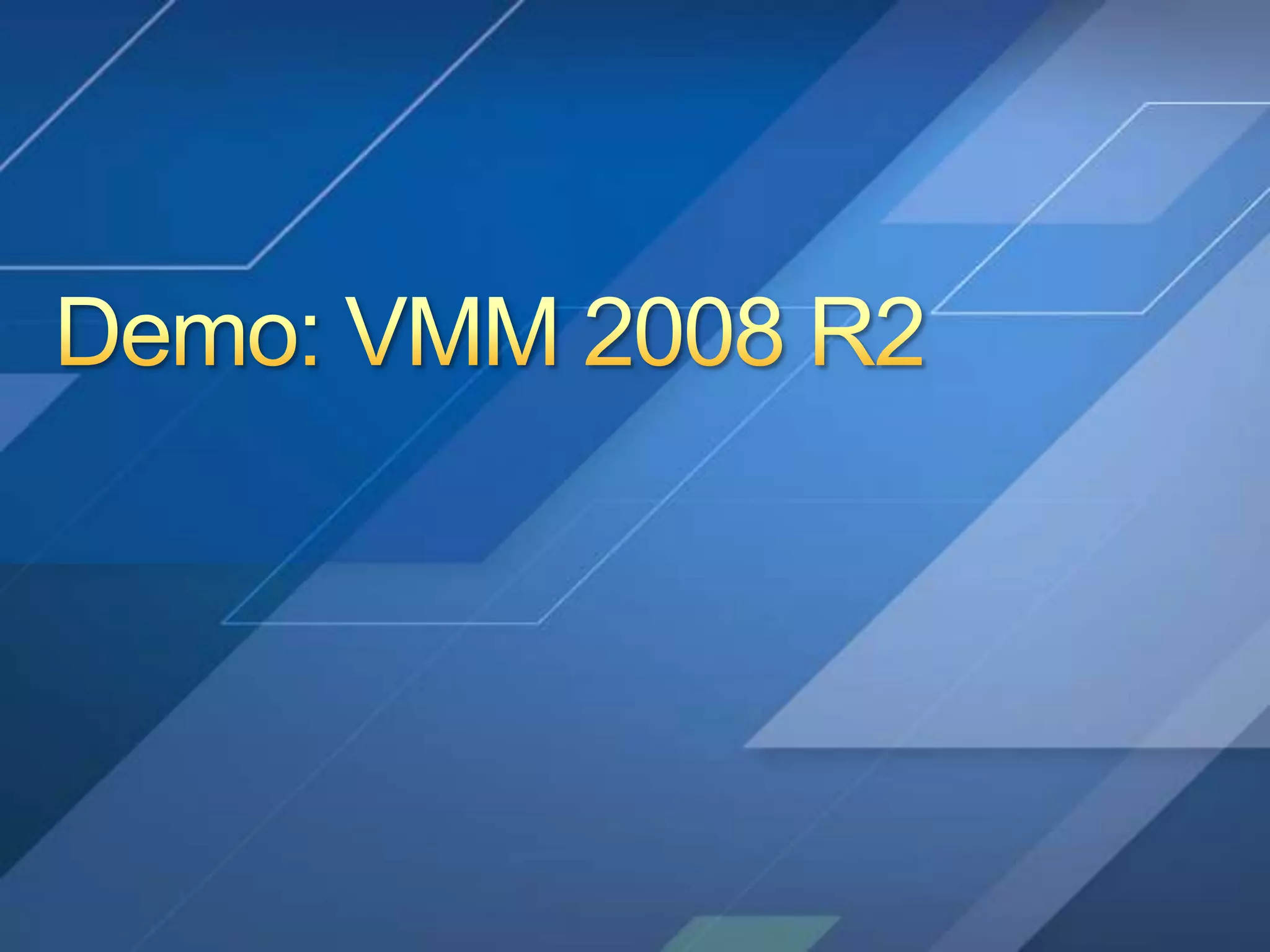Without VMM 2008 R2Not everyone needs VMM