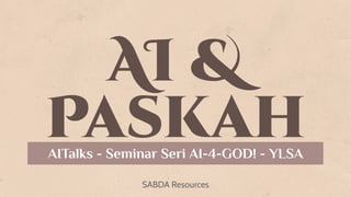 AI &
SABDA Resources
Paskah
AITalks - Seminar Seri AI-4-GOD! - YLSA
 