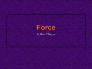 Force
 