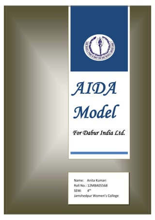 AIDA
Model
For Dabur India Ltd.
Name: Anita Kumari
Roll No.: 12MBA05568
SEM: 4th
Jamshedpur Women’s College
 