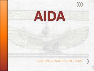 AIDA COSTUME DESIGN BY: SHIREE HOUF 