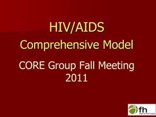 HIV/AIDS Comprehensive Model  CORE Group Fall Meeting 2011 