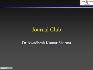 Journal Club
Dr Awadhesh Kumar Sharma
 
