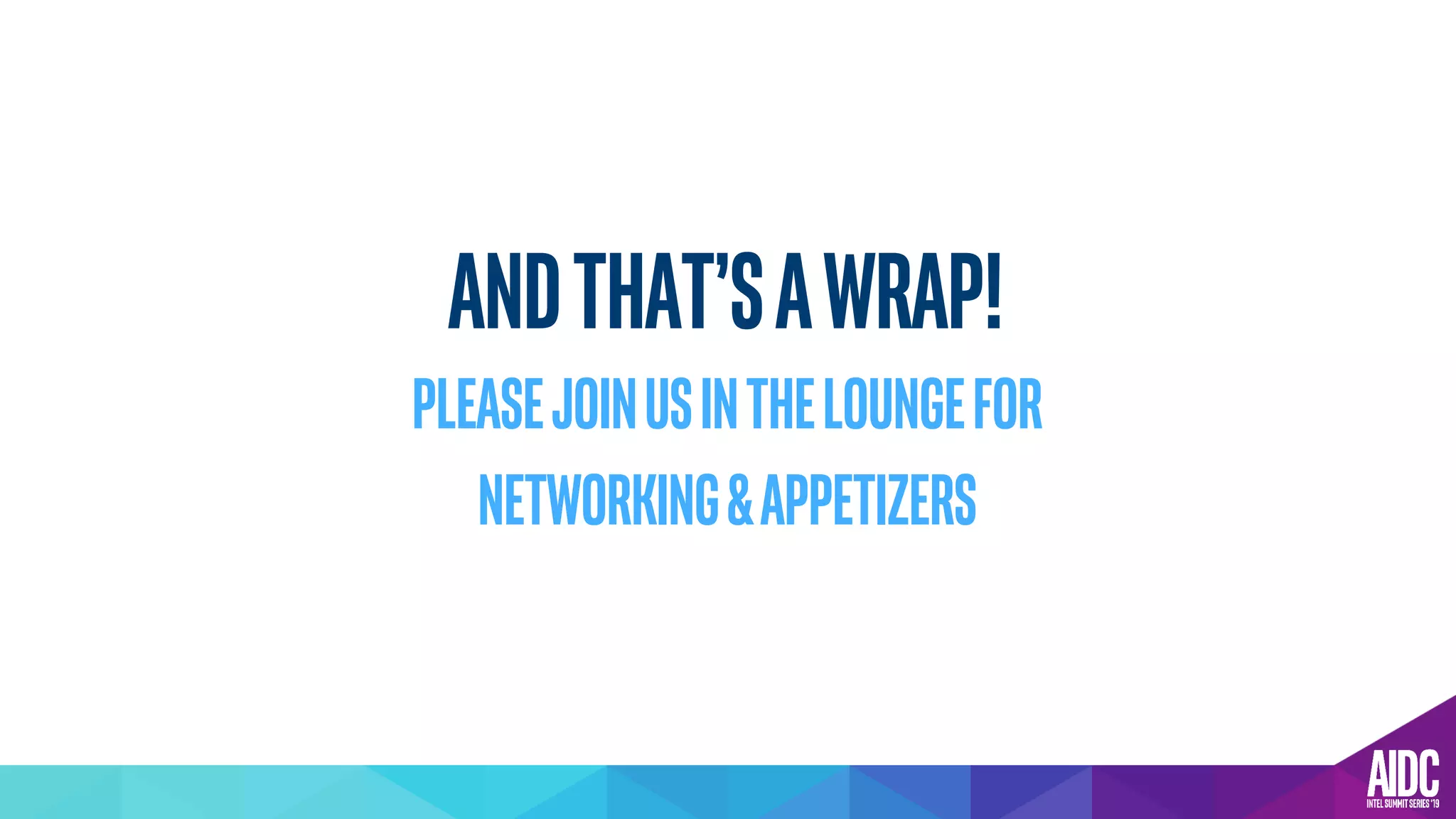 Andthat’sawrap!
Pleasejoinusintheloungefor
networking&Appetizers
 