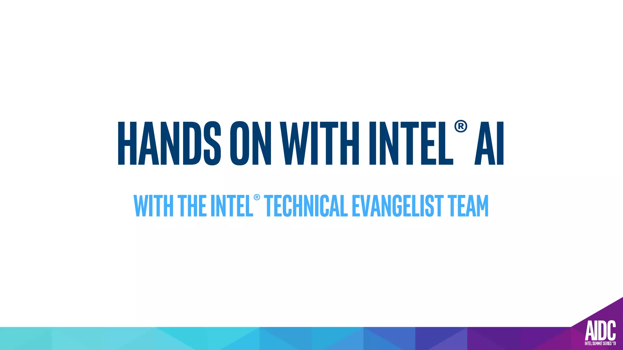 handsonwithintel®AI
WiththeIntel®TechnicalEvangelistTEam
 