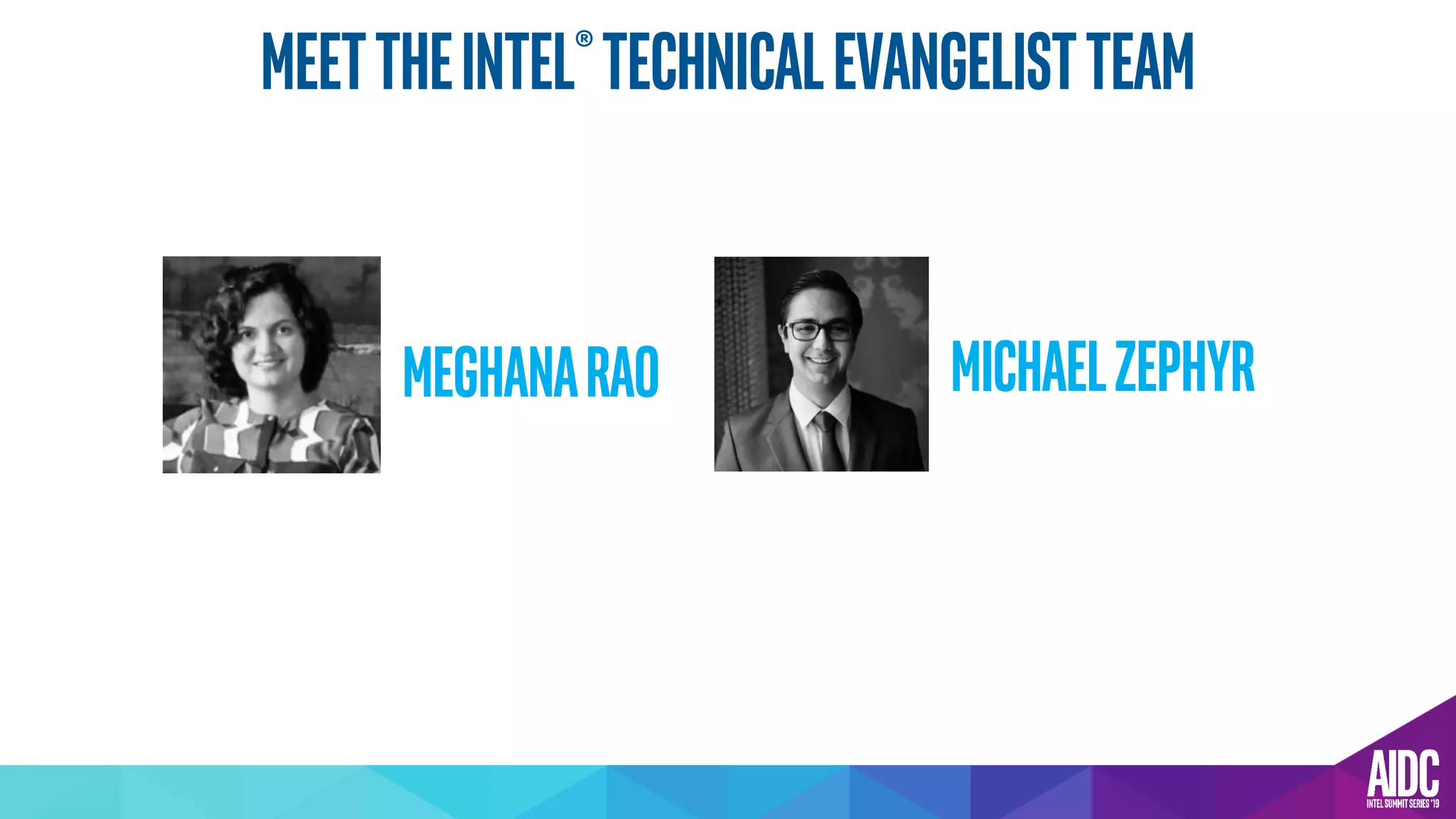 MeettheIntel®TechnicalEvangelistTEam
MichaelZephyrMeghanaRao
 