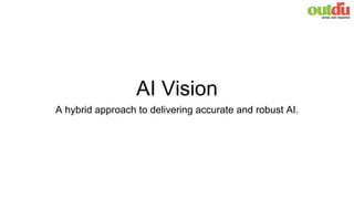 AI Vision
A hybrid approach to delivering accurate and robust AI.
 