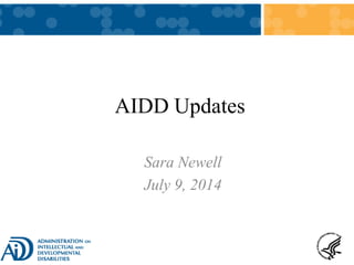 AIDD Updates
Sara Newell
July 9, 2014
 