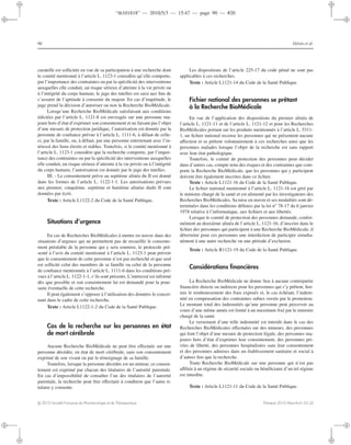 “th101818” — 2010/5/3 — 15:47 — page 90 — #20
i
i
i
i
i
i
i
i
90 Hénin et al.
curatelle est sollicitée en vue de sa participation à une recherche dont
le comité mentionné à l’article L. 1123-1 considère qu’elle comporte,
par l’importance des contraintes ou par la spéciﬁcité des interventions
auxquelles elle conduit, un risque sérieux d’atteinte à la vie privée ou
à l’intégrité du corps humain, le juge des tutelles est saisi aux ﬁns de
s’assurer de l’aptitude à consentir du majeur. En cas d’inaptitude, le
juge prend la décision d’autoriser ou non la Recherche BioMédicale.
Lorsqu’une Recherche BioMédicale satisfaisant aux conditions
édictées par l’article L. 1121-8 est envisagée sur une personne ma-
jeure hors d’état d’exprimer son consentement et ne faisant pas l’objet
d’une mesure de protection juridique, l’autorisation est donnée par la
personne de conﬁance prévue à l’article L. 1111-6, à défaut de celle-
ci, par la famille, ou, à défaut, par une personne entretenant avec l’in-
téressé des liens étroits et stables. Toutefois, si le comité mentionné à
l’article L. 1123-1 considère que la recherche comporte, par l’impor-
tance des contraintes ou par la spéciﬁcité des interventions auxquelles
elle conduit, un risque sérieux d’atteinte à la vie privée ou à l’intégrité
du corps humain, l’autorisation est donnée par le juge des tutelles.
III. - Le consentement prévu au septième alinéa du II est donné
dans les formes de l’article L. 1122-1-1. Les autorisations prévues
aux premier, cinquième, septième et huitième alinéas dudit II sont
données par écrit.
Texte : Article L1122-2 du Code de la Santé Publique.
Situations d’urgence
En cas de Recherches BioMédicales à mettre en œuvre dans des
situations d’urgence qui ne permettent pas de recueillir le consente-
ment préalable de la personne qui y sera soumise, le protocole pré-
senté à l’avis du comité mentionné à l’article L. 1123-1 peut prévoir
que le consentement de cette personne n’est pas recherché et que seul
est sollicité celui des membres de sa famille ou celui de la personne
de conﬁance mentionnée à l’article L. 1111-6 dans les conditions pré-
vues à l’article L. 1122-1-1, s’ils sont présents. L’intéressé est informé
dès que possible et son consentement lui est demandé pour la pour-
suite éventuelle de cette recherche.
Il peut également s’opposer à l’utilisation des données le concer-
nant dans le cadre de cette recherche.
Texte : Article L1122-1-2 du Code de la Santé Publique.
Cas de la recherche sur les personnes en état
de mort cérébrale
Aucune Recherche BioMédicale ne peut être eﬀectuée sur une
personne décédée, en état de mort cérébrale, sans son consentement
exprimé de son vivant ou par le témoignage de sa famille.
Toutefois, lorsque la personne décédée est un mineur, ce consen-
tement est exprimé par chacun des titulaires de l’autorité parentale.
En cas d’impossibilité de consulter l’un des titulaires de l’autorité
parentale, la recherche peut être eﬀectuée à condition que l’autre ti-
tulaire y consente.
Les dispositions de l’article 225-17 du code pénal ne sont pas
applicables à ces recherches.
Texte : Article L1121-14 du Code de la Santé Publique.
Fichier national des personnes se prêtant
à la Recherche BioMédicale
En vue de l’application des dispositions du premier alinéa de
l’article L. 1121-11 et de l’article L. 1121-12 et pour les Recherches
BioMédicales portant sur les produits mentionnés à l’article L. 5311-
1, un ﬁchier national recense les personnes qui ne présentent aucune
aﬀection et se prêtent volontairement à ces recherches ainsi que les
personnes malades lorsque l’objet de la recherche est sans rapport
avec leur état pathologique.
Toutefois, le comité de protection des personnes peut décider
dans d’autres cas, compte tenu des risques et des contraintes que com-
porte la Recherche BioMédicale, que les personnes qui y participent
doivent être également inscrites dans ce ﬁchier.
Texte : Article L1121-16 du Code de la Santé Publique.
Le ﬁchier national mentionné à l’article L. 1121-16 est géré par
le ministre chargé de la santé et est alimenté par les investigateurs des
Recherches BioMédicales. Sa mise en œuvre et ses modalités sont dé-
terminées dans les conditions déﬁnies par la loi no
78-17 du 6 janvier
1978 relative à l’informatique, aux ﬁchiers et aux libertés.
Lorsque le comité de protection des personnes demande, confor-
mément au deuxième alinéa de l’article L. 1121-16, d’inscrire dans le
ﬁchier des personnes qui participent à une Recherche BioMédicale, il
détermine pour ces personnes une interdiction de participer simulta-
nément à une autre recherche ou une période d’exclusion.
Texte : Article R1121-19 du Code de la Santé Publique.
Considérations ﬁnancières
La Recherche BioMédicale ne donne lieu à aucune contrepartie
ﬁnancière directe ou indirecte pour les personnes qui s’y prêtent, hor-
mis le remboursement des frais exposés et, le cas échéant, l’indem-
nité en compensation des contraintes subies versée par le promoteur.
Le montant total des indemnités qu’une personne peut percevoir au
cours d’une même année est limité à un maximum ﬁxé par le ministre
chargé de la santé.
Le versement d’une telle indemnité est interdit dans le cas des
Recherches BioMédicales eﬀectuées sur des mineurs, des personnes
qui font l’objet d’une mesure de protection légale, des personnes ma-
jeures hors d’état d’exprimer leur consentement, des personnes pri-
vées de liberté, des personnes hospitalisées sans leur consentement
et des personnes admises dans un établissement sanitaire et social à
d’autres ﬁns que la recherche.
Toute Recherche BioMédicale sur une personne qui n’est pas
aﬃliée à un régime de sécurité sociale ou bénéﬁciaire d’un tel régime
est interdite.
Texte : Article L1121-11 du Code de la Santé Publique.
c 2010 Société Française de Pharmacologie et de Thérapeutique Thérapie 2010 Mars-Avril; 65 (2)
 