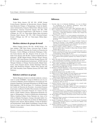 “th101818” — 2010/5/3 — 15:47 — page 93 — #23
i
i
i
i
i
i
i
i
Essais cliniques : information et consentement 93
Auteurs
Yvette Hénin (Inserm, CIC BT 505 ; AP-HP, Groupe
Cochin-Pasteur), Bénédicte de Boischevalier (Inserm, Départe-
ment Recherche Clinique et Thérapeutique, Comité de Qualiﬁ-
cation Institutionnel), Françoise Reboul-Salze (Mission Inserm
Associations), Jean-Luc Cracowski (Inserm, CIC 003 ; CHU
Grenoble; Université Joseph-Fourier; CPP Sud-Est V ; Comité
d’Éthique des CIC de l’Inter-région Rhône-Alpes-Auvergne),
Christian Dualé (Inserm, CIC 501 ; CHU Clermont-Ferrand;
Comité d’Éthique des CIC de l’Inter-région Rhône-Alpes-
Auvergne).
Membres relecteurs du groupe de travail
Hélène Chappuy (Inserm, CIC 901 ; AP-HP, Necker – En-
fants malades ; URC Paris Centre, Université Paris VI René-
Descartes ; Conférence Nationale des Comités de Protection des
Personnes ; Cercle d’Éthique en Recherche Pédiatique), Cathe-
rine Cornu (Inserm, CIC 201 ; Hospices Civils de Lyon), Yo-
lande Costa (Inserm, CIC BT 007, Comité de Qualiﬁcation Ins-
titutionnel; AP-HP, Hôpital Bichat), Béatrice Deygas (Inserm,
CIC EC 3 ; CHU Saint-Étienne), Christine Dosquet (Inserm, CIC
BT 501, Comité de Qualiﬁcation Institutionnel; AP-HP, Unité de
Thérapie Cellulaire et Clinique Transfusionnelle, Hôpital Saint-
Louis), Sonia Gueguen (Inserm, Institut thématique Santé Pu-
blique, Pôle Recherche Clinique), Adeline Paris (Inserm, CIC
003 ; CHU Grenoble), Claire Thalamas (Inserm, CIC 9302 ; CHU
Toulouse).
Relecteurs extérieurs au groupe
Martine Bungener [Centre de recherche médecine, sciences,
santé et société (CERMES) ; Groupe de Réﬂexion avec les As-
sociations de Malades], Nicole Champavier (Association de l’Os-
téogenèse Imparfaite), Christophe Demonfaucon (AP-HP, Groupe
Pitié-Salpétrière ; CPP Île-de-France VI ; Conférence Nationale
des Comités de Protection des Personnes; Association Française
de personnes souﬀrant de Troubles Obsessionnels et Compulsifs),
Juliette Dieusaert (Association Française de l’Ataxie de Frie-
dreich), Claude Gaultier (Inserm, Département Recherche Cli-
nique et Thérapeutique; Comité de Qualiﬁcation Institutionnel),
Thérèse Godefroy-Colburn (Union Nationale des Amis et Fa-
milles de Malades Psychiques), Georges-Alexandre Imbert (As-
sociation d’Aide Aux Victimes des Accidents des Médicaments),
Eugenia Lamas (Inserm, Mission Éthique, Comité de Qualiﬁca-
tion Institutionnel), Noelle Mattéï (Transhépate), Françoise May-
Levin (La Ligue contre le Cancer), Béatrice Mouly (Vaincre les
Maladies Lysosomales).
Références
1. Nouvelles règles de la Recherche BioMédicale - Le site de référence
sur l’encadrement de la Recherche BioMédicale. http://www.
recherche-biomedicale.sante.gouv.fr
2. Code de la santé publique, L-1122-1. http://www.legifrance.gouv.fr
3. Paris A, Nogueira da Gama CD, Cornu C, et al. Improvement of the com-
prehension of written information given to healthy volunteers in biomed-
ical research: a single-blind randomized controlled study. Fundam Clin
Pharmacol 2007; 21: 207-14
4. Paris A, Cornu C, Auquier P, et al. French adaptation and preliminary val-
idation of a questionnaire to evaluate understanding of informed consent
documents in phase I biomedical research. Fundam Clin Pharmacol 2006;
20: 97-104
5. Paris A, Cracowski JL, Maison P, et al. Impact of French ‘Comites de
Protection des Personnes’ on the readability of informed consent docu-
ments (ICD) in biomedical research: more information, but not better in-
formation. Fundam Clin Pharmacol 2005; 19: 395-9
6. Chomel de Varagnes S, Dualé C, Dubray C, et al. Setting up of a Clinical
Research Centers Ethics Committee in Rhone-Alpes-Auvergne District.
Therapie 2008; 63: 321-5
7. Chassany O, Bernard-Harlaut M, Guy G, et al. Information sheets and in-
formed consent forms for clinical study participants: towards standardised
recommendations? Therapie 2009; 64: 161-6
8. European Union. Ethical considerations for clinical trials on medicinal prod-
ucts conducted with the paediatric population. Eur J Health Law 2008; 15:
223-50
9. Adams AM, Smith AF. Risk perception and communication: recent develop-
ments and implications for anaesthesia. Anaesthesia 2001; 56: 745-55
10. Akkad A, Jackson C, Kenyon S, et al. Informed consent for elective and emer-
gency surgery: questionnaire study. BJOG 2004; 111: 1133-8
11. Akkad A, Jackson C, Kenyon S, et al. Patients’ perceptions of written consent:
questionnaire study. BMJ 2006; 333: 528
12. Beardsley E, Jeﬀord M, Mileshkin L. Longer consent forms for clinical trials
compromise patient understanding: so why are they lengthening? J Clin
Oncol 2007; 25: e13-e14
13. Bennett JR. Informed consent. Gut 2000; 47: 455-6
14. Caplan AL. If it’s broken, shouldn’t it be ﬁxed? Informed consent and initial
clinical trials of gene therapy. Hum Gene Ther 2008; 19: 5-6
15. Chappuy H, Doz F, Blanche S, et al. Children’s views on their involvement in
clinical research. Pediatr Blood Cancer 2008; 50: 1043-6
16. Christopher PP, Foti ME, Roy-Bujnowski K, et al. Consent form readability
and educational levels of potential participants in mental health research.
Psychiatr Serv 2007; 58: 227-32
17. Clemson University. Consent form for participation in a research study.
Clemson University. http://www.clemson.edu
18. Comité International de Bioéthique. Rapport du Comité international de
bioéthique de l’UNESCO (CIB) sur le consentement. http://portal.
unesco.org
19. Coyne CA, Xu R, Raich P, et al. Randomized, controlled trial of an easy-to-
read informed consent statement for clinical trial participation: a study of
the Eastern Cooperative Oncology Group. J Clin Oncol 2003; 21: 836-42
20. Ellis SJ, Matthews C, Weatherby SJ. Informed consent is ﬂawed. Lancet 2001;
357: 149-50
21. Ferguson PR. Patients’ perceptions of information provided in clinical trials.
J Med Ethics 2002; 28: 45-8
22. Guarino P, Lamping DL, Elbourne D, et al. A brief measure of perceived
understanding of informed consent in a clinical trial was validated. J Clin
Epidemiol 2006; 59: 608-14
23. Guarino P, Elbourne D, Carpenter J, et al. Consumer involvement in con-
sent document development: a multicenter cluster randomized trial to as-
sess study participants’ understanding. Clin Trials 2006; 3: 19-30
c 2010 Société Française de Pharmacologie et de Thérapeutique Thérapie 2010 Mars-Avril; 65 (2)
 