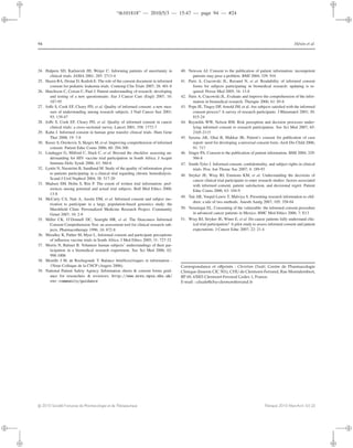 “th101818” — 2010/5/3 — 15:47 — page 94 — #24
i
i
i
i
i
i
i
i
94 Hénin et al.
24. Halpern SD, Karlawish JH, Weijer C: Informing patients of uncertainty in
clinical trials. JAMA 2001; 285: 2713-4
25. Hazen RA, Drotar D, Kodish E. The role of the consent document in informed
consent for pediatric leukemia trials. Contemp Clin Trials 2007; 28: 401-8
26. Hutchison C, Cowan C, Paul J. Patient understanding of research: developing
and testing of a new questionnaire. Eur J Cancer Care (Engl) 2007; 16:
187-95
27. Joﬀe S, Cook EF, Cleary PD, et al. Quality of informed consent: a new mea-
sure of understanding among research subjects. J Natl Cancer Inst 2001;
93: 139-47
28. Joﬀe S, Cook EF, Cleary PD, et al. Quality of informed consent in cancer
clinical trials: a cross-sectional survey. Lancet 2001; 358: 1772-7
29. Kahn J. Informed consent in human gene transfer clinical trials. Hum Gene
Ther 2008; 19: 7-8
30. Kusec S, Oreskovic S, Skegro M, et al. Improving comprehension of informed
consent. Patient Educ Couns 2006; 60: 294-300
31. Lindegger G, Milford C, Slack C, et al. Beyond the checklist: assessing un-
derstanding for HIV vaccine trial participation in South Africa. J Acquir
Immune Deﬁc Syndr 2006; 43: 560-6
32. Lynöe N, Nasström B, Sandlund M. Study of the quality of information given
to patients participating in a clinical trial regarding chronic hemodialysis.
Scand J Urol Nephrol 2004; 38: 517-20
33. Madsen SM, Holm S, Riis P. The extent of written trial information: pref-
erences among potential and actual trial subjects. Bull Med Ethics 2000;
13-8
34. McCarty CA, Nair A, Austin DM, et al. Informed consent and subject mo-
tivation to participate in a large, population-based genomics study: the
Marshﬁeld Clinic Personalized Medicine Research Project. Community
Genet 2007; 10: 2-9
35. Miller CK, O’Donnell DC, Searight HR, et al. The Deaconess Informed
Consent Comprehension Test: an assessment tool for clinical research sub-
jects. Pharmacotherapy 1996; 16: 872-8
36. Moodley K, Pather M, Myer L. Informed consent and participant perceptions
of inﬂuenza vaccine trials in South Africa. J Med Ethics 2005; 31: 727-32
37. Morris N, Balmer B. Volunteer human subjects’ understandings of their par-
ticipation in a biomedical research experiment. Soc Sci Med 2006; 62:
998-1008
38. Mouille J M, de Rochegonde T. Balance bénéﬁces/risques et information -
15ème Colloque de la CNCP (Angers 2006).
39. National Patient Safety Agency. Information sheets & consent forms guid-
ance for researchers & reviewers. http://www.nres.npsa.nhs.uk/
rec-community/guidance
40. Newson AJ. Consent to the publication of patient information: incompetent
patients may pose a problem. BMJ 2004; 329: 916
41. Paris A, Cracowski JL, Ravanel N, et al. Readability of informed consent
forms for subjects participating in biomedical research: updating is re-
quired. Presse Med 2005; 34: 13-8
42. Paris A, Cracowski JL. Evaluate and improve the comprehension of the infor-
mation in biomedical research. Therapie 2006; 61: 85-6
43. Pope JE, Tingey DP, Arnold JM, et al. Are subjects satisﬁed with the informed
consent process? A survey of research participants. J Rheumatol 2003; 30:
815-24
44. Reynolds WW, Nelson RM. Risk perception and decision processes under-
lying informed consent to research participation. Soc Sci Med 2007; 65:
2105-2115
45. Saxena AK, Ghai B, Makkar JK: Patient’s consent for publication of case
report: need for developing a universal consent form. Arch Dis Child 2006;
91: 717
46. Singer PA. Consent to the publication of patient information. BMJ 2004; 329:
566-8
47. Smith-Tyler J. Informed consent, conﬁdentiality, and subject rights in clinical
trials. Proc Am Thorac Soc 2007; 4: 189-93
48. Stryker JE, Wray RJ, Emmons KM, et al. Understanding the decisions of
cancer clinical trial participants to enter research studies: factors associated
with informed consent, patient satisfaction, and decisional regret. Patient
Educ Couns 2006; 63: 104-9
49. Tait AR, Voepel-Lewis T, Malviya S. Presenting research information to chil-
dren: a tale of two methods. Anesth Analg 2007; 105: 358-64
50. Verastegui EL. Consenting of the vulnerable: the informed consent procedure
in advanced cancer patients in Mexico. BMC Med Ethics 2006; 7: E13
51. Wray RJ, Stryker JE, Winer E, et al. Do cancer patients fully understand clin-
ical trial participation? A pilot study to assess informed consent and patient
expectations. J Cancer Educ 2007; 22: 21-4
Correspondance et oﬀprints : Christian Dualé, Centre de Pharmacologie
Clinique (Inserm CIC 501), CHU de Clermont-Ferrand, Rue Montalembert,
BP 69, 63003 Clermont-Ferrand Cedex 1, France.
E-mail : cduale@chu-clermontferrand.fr
c 2010 Société Française de Pharmacologie et de Thérapeutique Thérapie 2010 Mars-Avril; 65 (2)
 