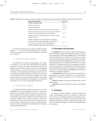 “th101818” — 2010/5/3 — 15:47 — page 73 — #3
i
i
i
i
i
i
i
i
Essais cliniques : information et consentement 73
Tableau I. Suggestions pour la rédaction d’un document destiné à l’information du participant à la Recherche BioMédicale, référencées dans la littérature.
Suggestion argumentée Références
Limiter le nombre de pages [12,32]
Éviter la forme passive [20,29,41,42]
Éviter les pourcentages [20,29,41,42]
Adapter le langage au niveau de compréhension du volontaire [3,16,30,37]
Mentionner le droit du participant d’avoir un temps de réﬂexion
et préciser au besoin la durée de ce temps de réﬂexion [13,25,32]
Mentionner le droit du participant d’être informé des résultats
globaux de l’étude [40,45,46]
Indiquer simplement en évitant d’inquiéter le participant,
les risques potentiels (eﬀets indésirables) ou/et prévisibles,
pour certains protocoles les eﬀets indésirables graves, [9,24,44]
du (des) traitement(s) utilisés dans cette recherche
La liste des références lues sur le sujet est établie au dernier
chapitre.[1–6,8–51]
Les références bibliographiques, qui ont été uti-
lisées pour argumenter la constitution du document, sont listées
dans le tableau I.
2.2. Enquête sur les pratiques françaises
En parallèle de la recherche bibliographique, une enquête
a été réalisée au cours des années 2007-2008 par les membres
du groupe de travail à partir des renseignements fournis par les
médecins coordonnateurs et délégués des Centres d’Investigation
Clinique français, au moyen d’un courriel. Il était demandé de
transmettre, les outils (documents électroniques) dont ils avaient
la connaissance permettant d’aider à la rédaction d’un dossier en
vue de l’obtention d’un accord de CPP. L’enquête ne se voulait
pas exhaustive, car elle avait pour but de colliger des informations
aidant à améliorer la qualité de la présentation. Les sources des
documents qui en sont issus sont présentées en annexe B.
2.3. Organisation de la rédaction
L’ensemble des données obtenues par la lecture (1) de la bi-
bliographie, (2) de la réglementation en vigueur et (3) des docu-
ments issus de l’enquête, a permis de réaliser une synthèse, for-
matée au départ par une personne mandatée du groupe de travail
(Yvette Hénin), puis relue et modiﬁée de façon circulaire par les
rédacteurs du DEIC, enﬁn revue par les relecteurs, certains étant
des membres volontaires du groupe de travail, d’autres étant exté-
rieurs au groupe et sollicités en raison de leur compétence dans le
domaine. La mise en forme ﬁnale a été réalisée par le coordinateur
du groupe (Christian Dualé).
3. Présentation des documents
Le document A vise à être utilisé comme un tutoriel pour ai-
der l’investigateur à rédiger le document écrit destiné à l’informa-
tion du participant à la Recherche BioMédicale et à l’attestation de
son consentement éclairé. La ﬁnalité est de permettre à ce docu-
ment d’être au plus près des exigences réglementaires et éthiques
actuelles pour la Recherche BioMédicale, et de fait d’être plus fa-
cilement validé par l’avis favorable d’un CPP. Présenté sous forme
de tableau, il comprend une liste de recommandations pour facili-
ter la rédaction, destiné à toute personne en charge d’un projet en
Recherche BioMédicale (médecin investigateur, chef de projet). Il
concerne tous les types de Recherche BioMédicale sous toutes ses
conditions de réalisation (standard).
Le document B aborde la question des types spéciﬁques de
participants, pour lesquels l’information et le consentement re-
quièrent des conditions particulières, sous couvert de mentions
légales.
L’annexe A rappelle les dispositions règlementaires et les dé-
ﬁnitions utiles.
L’annexe B résume les résultats de l’enquête sur les pratiques
françaises.
4. Conclusion
Le Groupe de Travail « Éthique » du Réseau National des
Centres d’Investigation Clinique a pu élaborer un tutoriel qui
peut être mis par la présente publication à disposition des in-
vestigateurs français. Par ailleurs, ce tutoriel devrait être repris
comme procédure par les Centres d’Investigation Clinique. Tou-
tefois, une actualisation adaptée à l’évolution des règlementations
sera nécessaire.
c 2010 Société Française de Pharmacologie et de Thérapeutique Thérapie 2010 Mars-Avril; 65 (2)
 