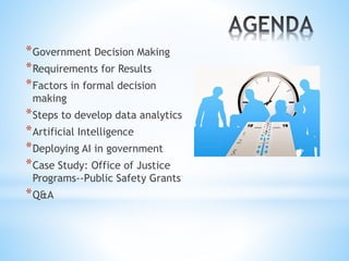*Government Decision Making
*Requirements for Results
*Factors in formal decision
making
*Steps to develop data analytics
...