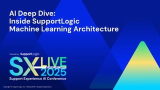 AI Deep Dive - Inside SupportLogic Machine Learning Architecture | PDF