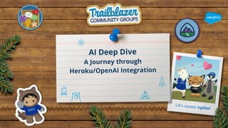 AI Deep Dive
A Journey through
Heroku/OpenAI Integration
 