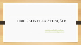 OBRIGADA PELA ATENÇÃO!
marieleboscardin@hotmail.com
simonebuenocamara@gmail.com
 