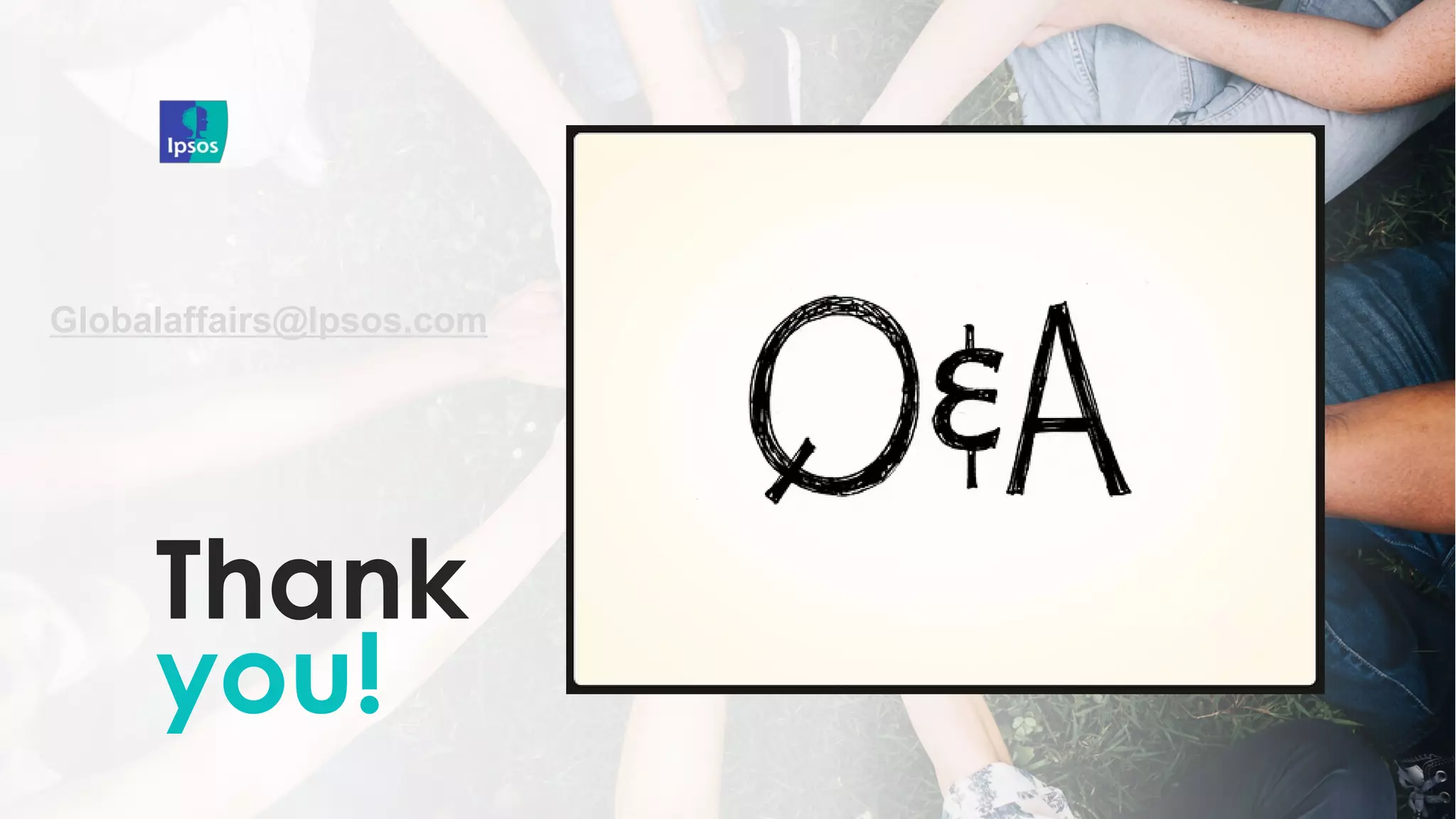 Thank
you!
Globalaffairs@Ipsos.com
 