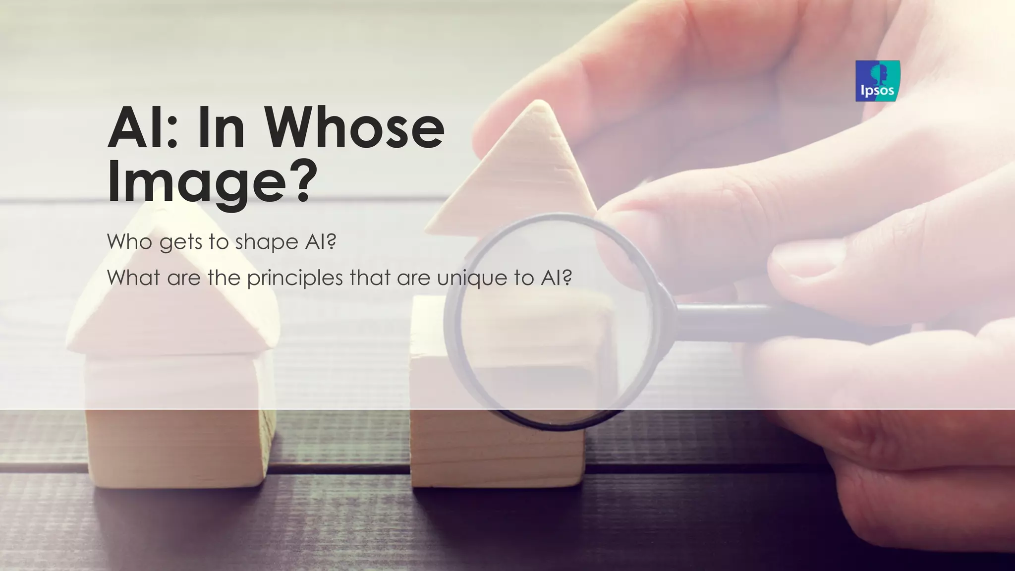 Who gets to shape AI?
What are the principles that are unique to AI?
AI: In Whose
Image?
 