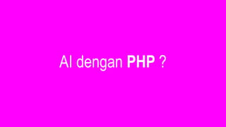 AI dengan PHP ?
 