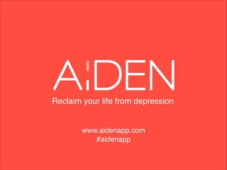 Reclaim your life from depression

www.aidenapp.com 
#aidenapp

 