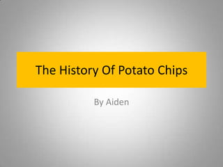 The History Of Potato Chips

          By Aiden
 