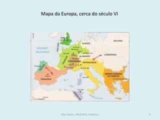 Mapa da Europa, cerca do século VI

História A, 10º ano, Módulo 2

4

 