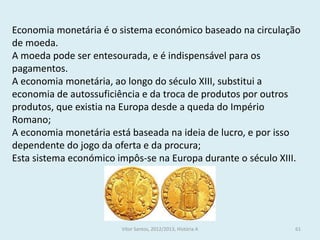 Economia monetária é o sistema económico baseado na circulação
de moeda.
A moeda pode ser entesourada, e é indispensável p...