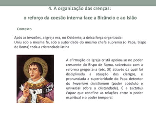 Funções da Igreja

- Assegurou o apoio espiritual;
- Promoveu a assistência;
- Desenvolveu o ensino;

Para assegurar estas e outras
funções o clero recebia a
dízima (décima parte dos
rendimentos ou colheitas);

- Incentivou a prática da paz cristã;

A área de influência cristã foi aumento de forma gradual com a evangelização do
Norte e Este da Europa (Noruega, Boémia, Polónia, Hungria) e com a Reconquista
Cristã na Península Ibérica.

 