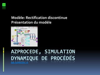 Modèle: Rectification discontinue
Présentation du modèle

AZPROCEDE, SIMULATION
DYNAMIQUE DE PROCÉDÉS
WWW.AZPROCEDE.FR

 