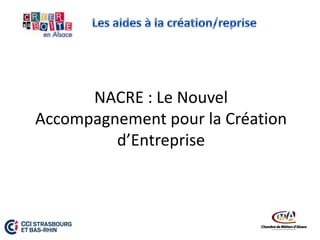 NACRE : Le Nouvel
Accompagnement pour la Création
d’Entreprise