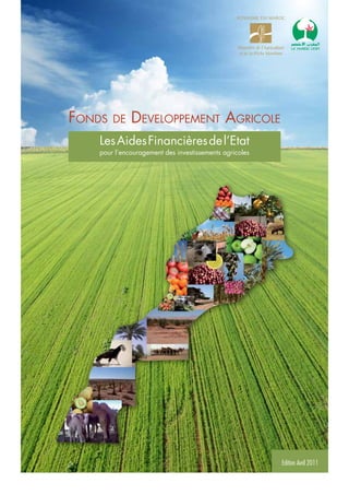 Fonds de Developpement Agricole
Edition Avril 2011
LesAidesFinancièresdel’Etat
pour l’encouragement des investissements agricoles
 