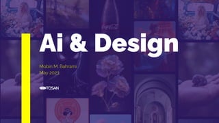 Ai & Design
Mobin M. Bahrami
May 2023
 