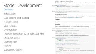 Model Development
Initialization
Data loading and reading
Network setup
Loss function
Error function
Learning algorithms (SGD, AdaGrad, etc.)
Minibatch sizing
Learning rate
Training
Evaluation / testing
 