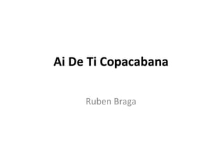 Ai De Ti Copacabana
Ruben Braga
 
