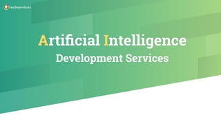 Artiﬁcial Intelligence
Development Services
 