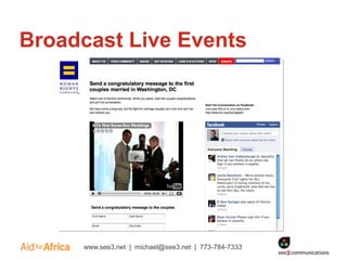 Broadcast Live Events




     www.see3.net | michael@see3.net | 773-784-7333
 